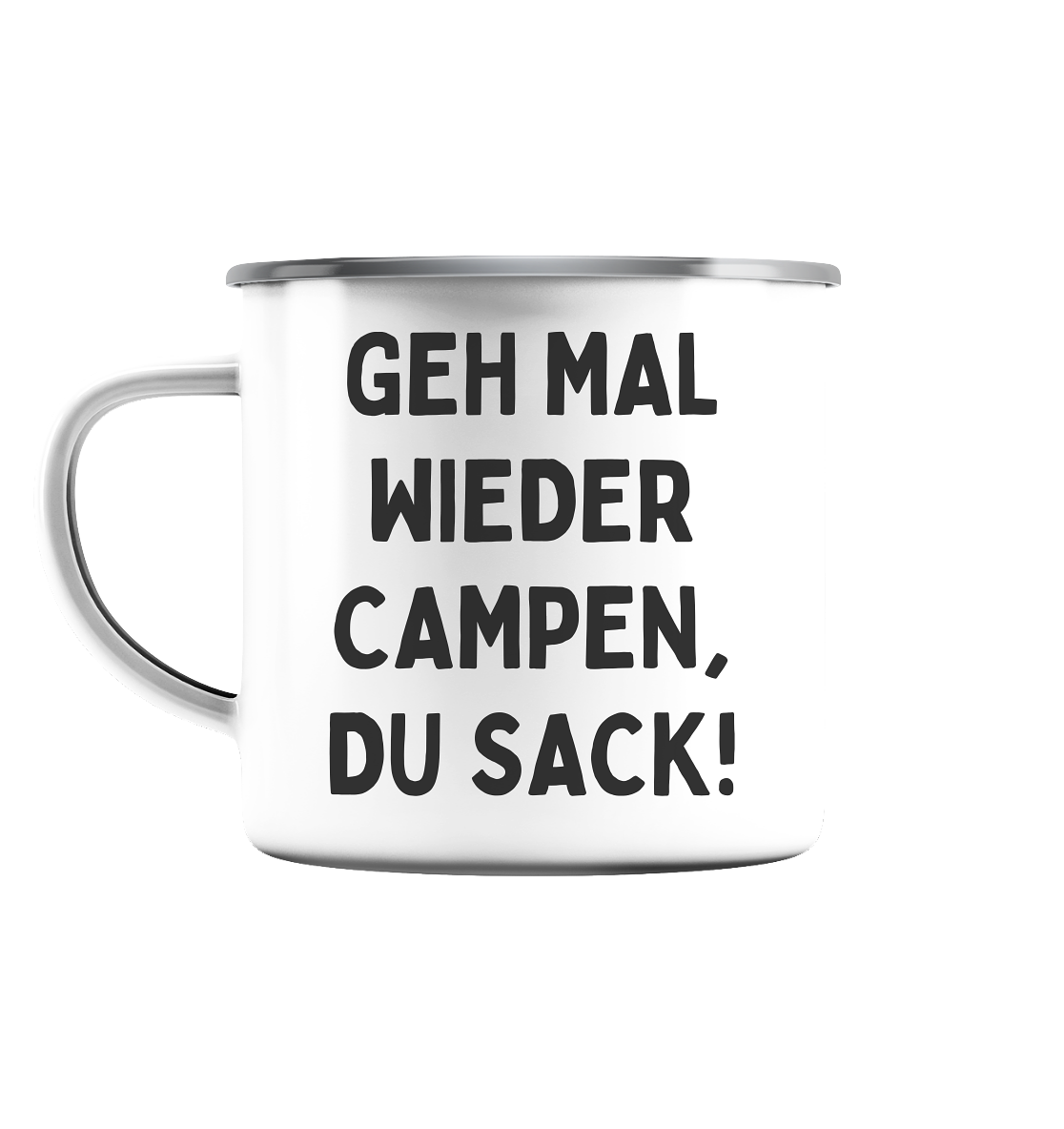 Geh mal wieder campen, du Sack - Emaille Tasse (Silber)
