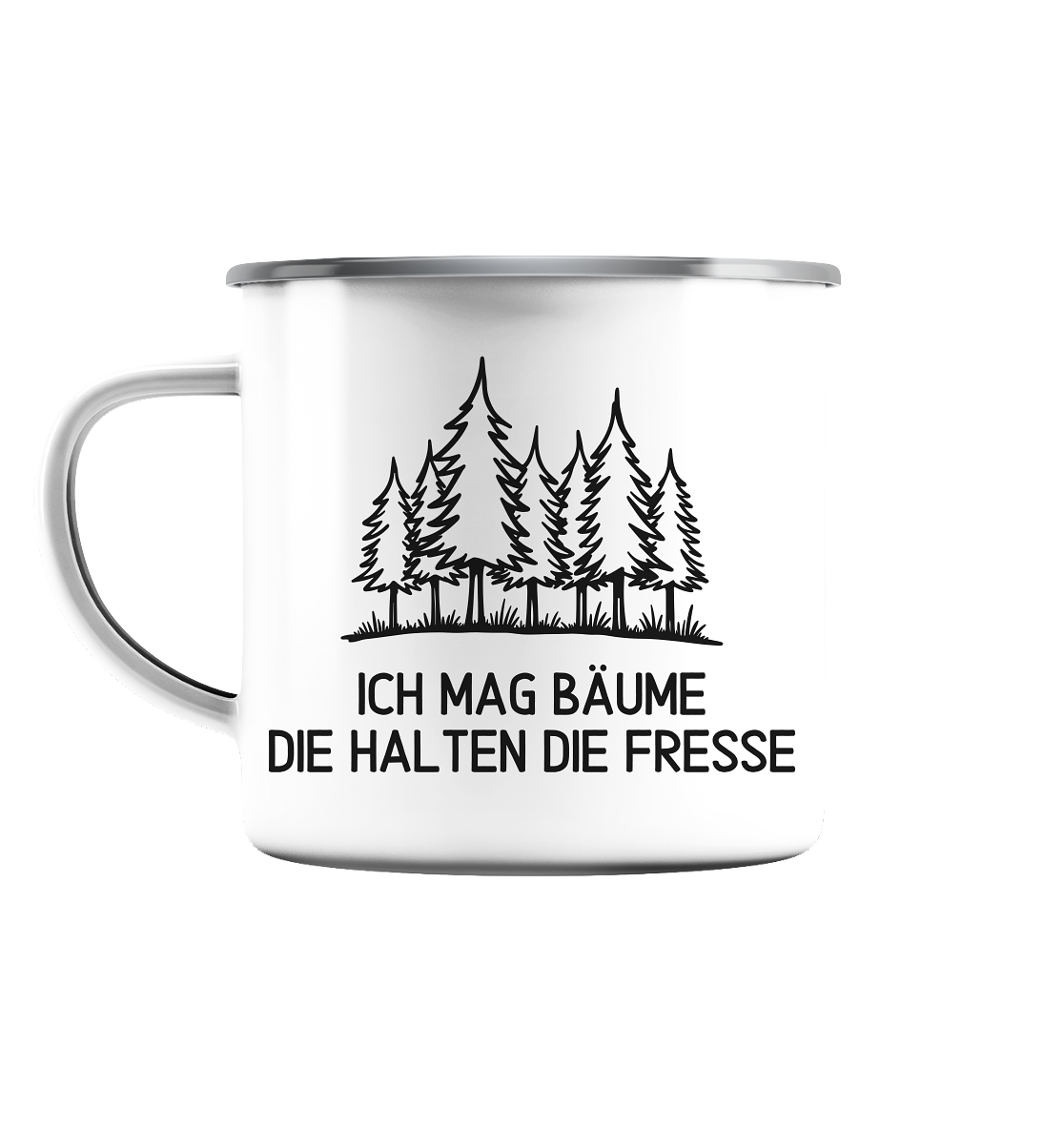 Ich mag Bäume die halten die Fresse - Emaille Tasse (Silber)