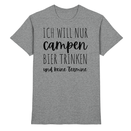Ich will nur campen Bier trinken und keine Termine - Premium Shirt
