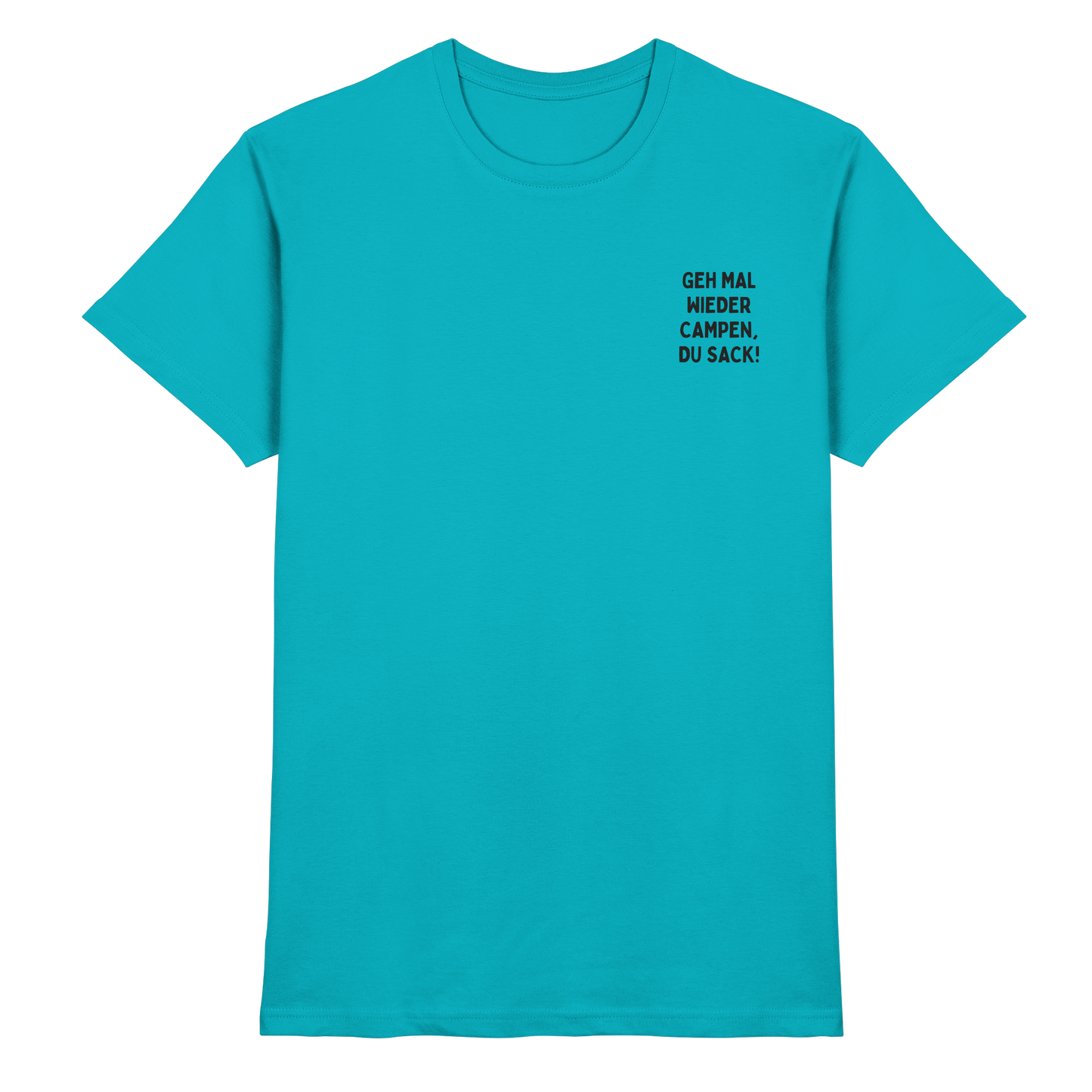 Geh mal wieder campen, du Sack - Premium Shirt