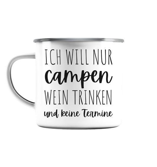 Ich will nur campen Wein trinken und keine Termine - Emaille Tasse (Silber)