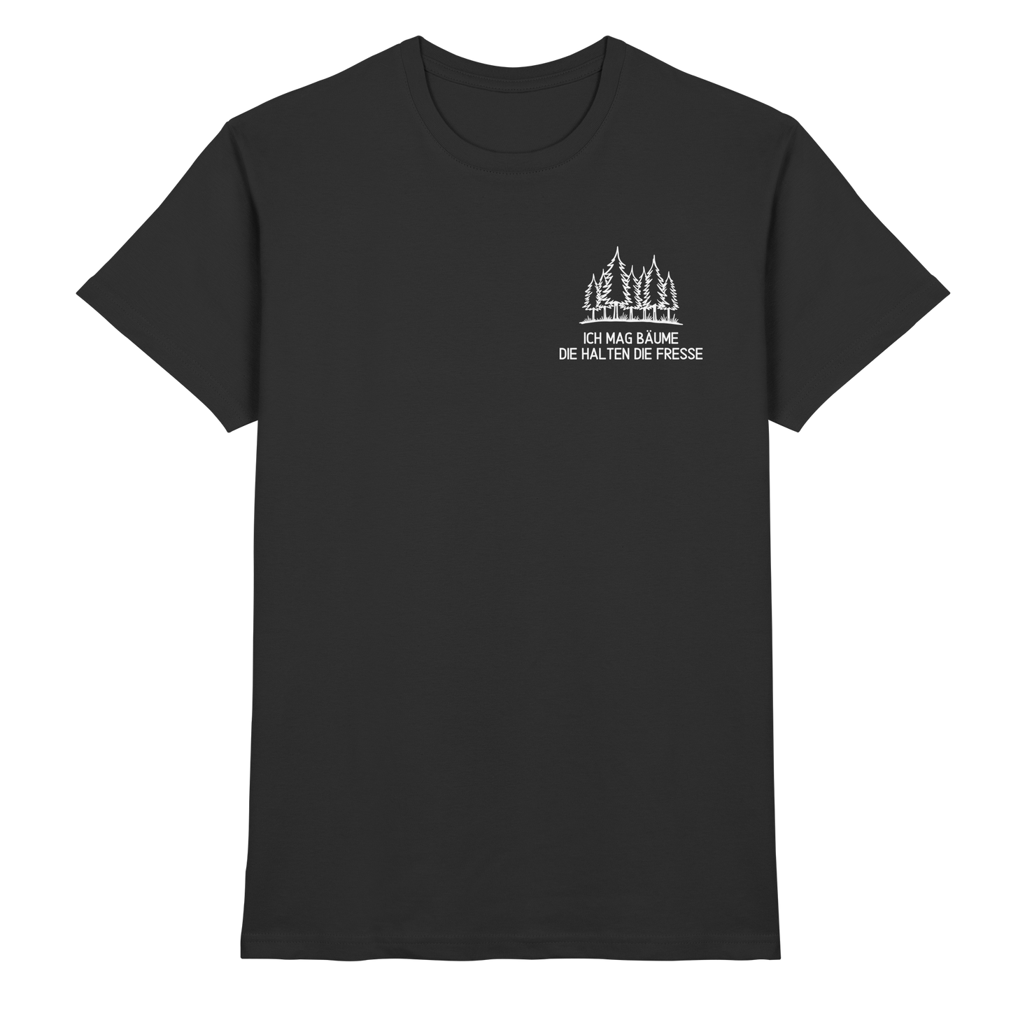 Ich mag Bäume, die halten die Fresse - Premium Shirt