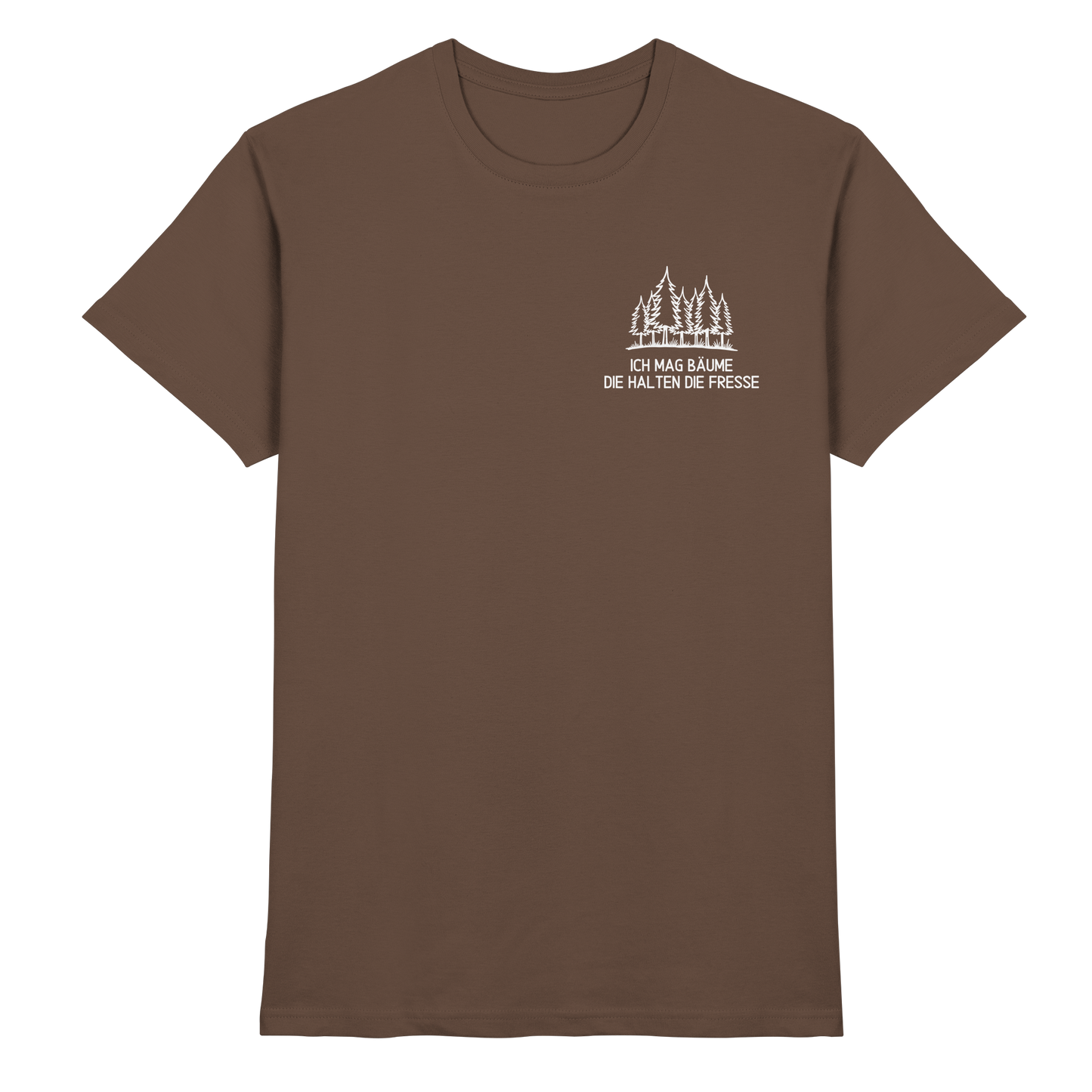 Ich mag Bäume, die halten die Fresse - Premium Shirt
