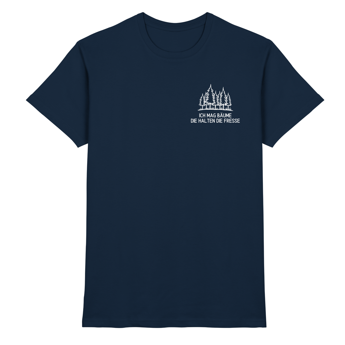 Ich mag Bäume, die halten die Fresse - Premium Shirt