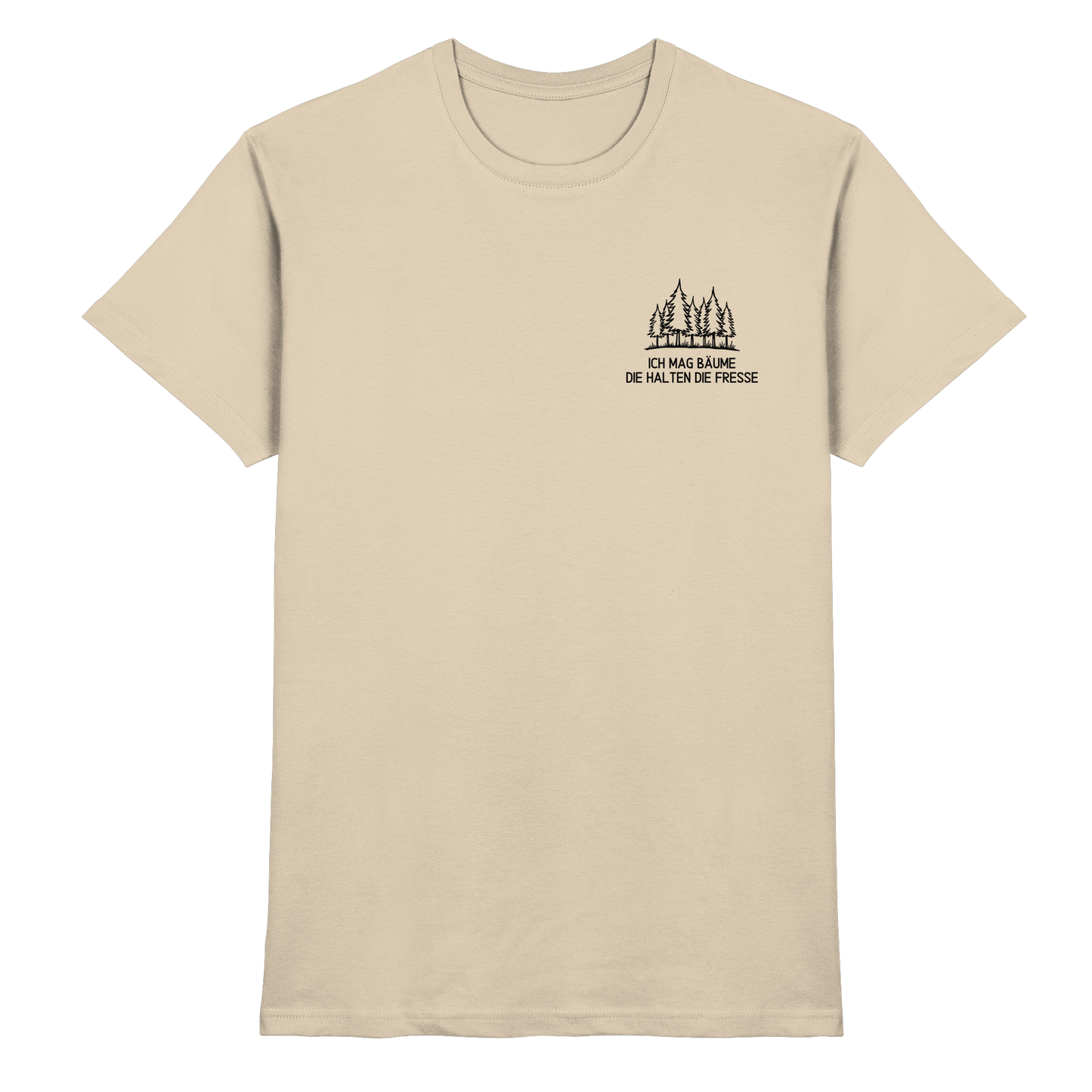 Ich mag Bäume die halten die Fresse - Premium Shirt
