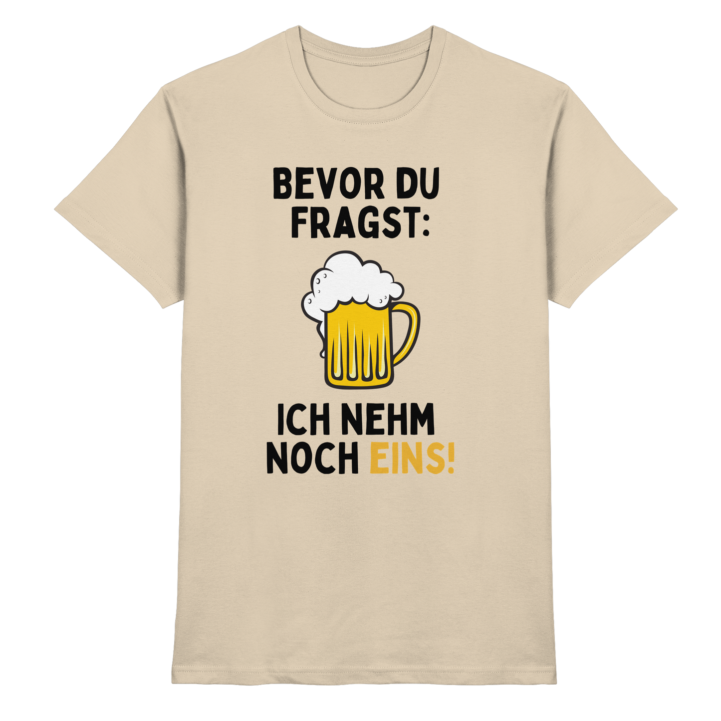 Bevor du fragst ich nehm noch eins! - Premium Shirt