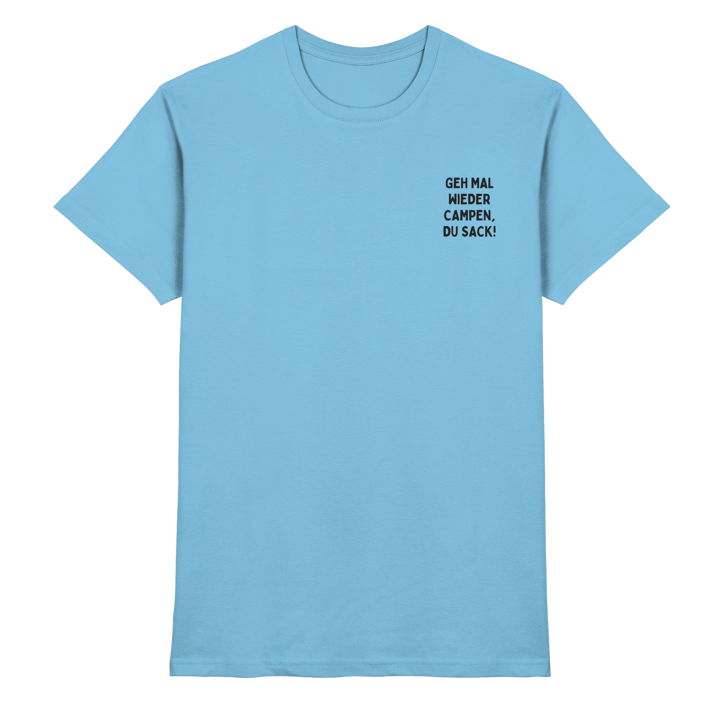 Geh mal wieder campen, du Sack - Premium Shirt