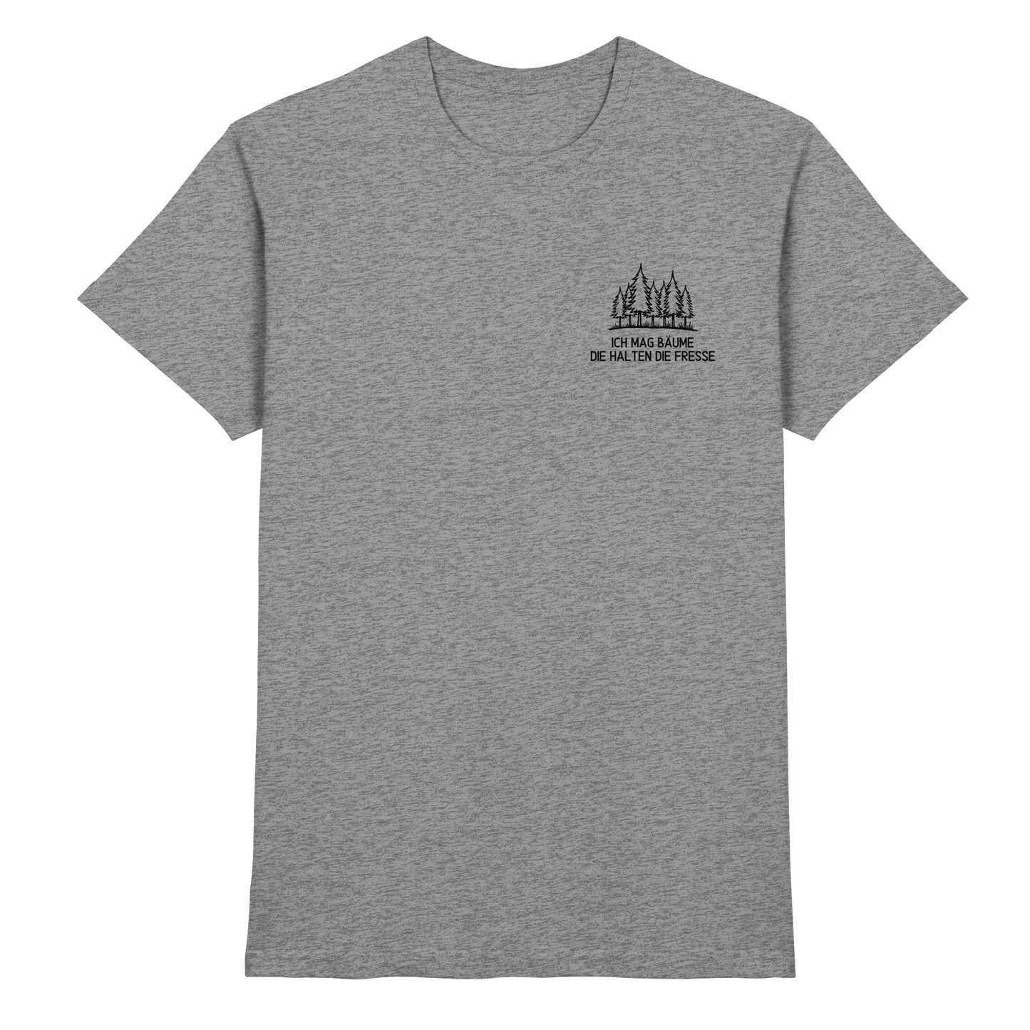 Ich mag Bäume die halten die Fresse - Premium Shirt