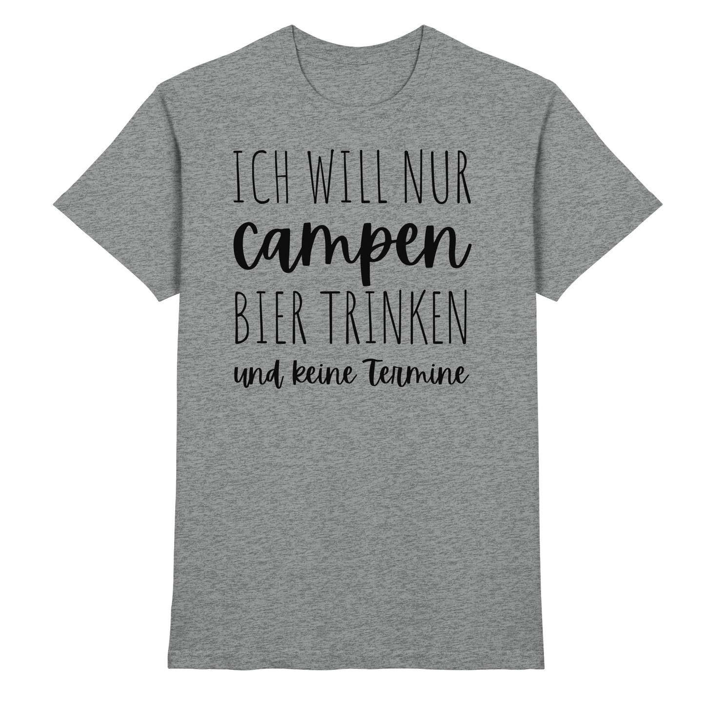 Ich will nur campen Bier trinken und keine Termine - Premium Shirt