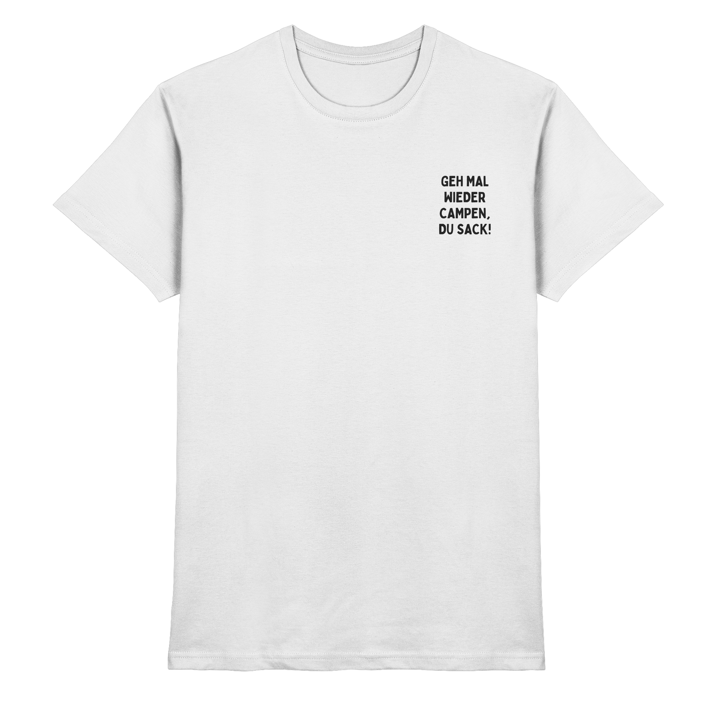 Geh mal wieder campen, du Sack - Premium Shirt
