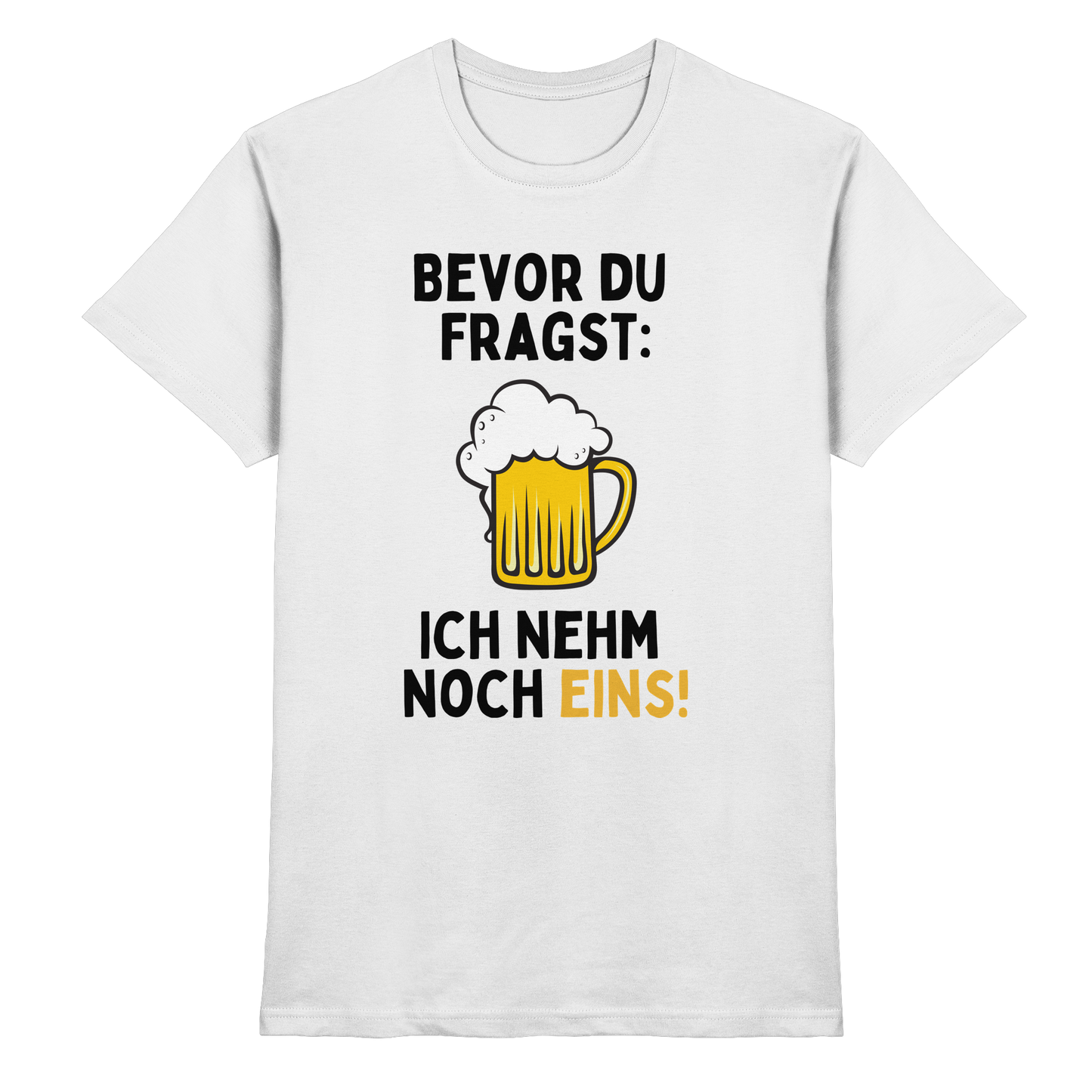 Bevor du fragst ich nehm noch eins! - Premium Shirt