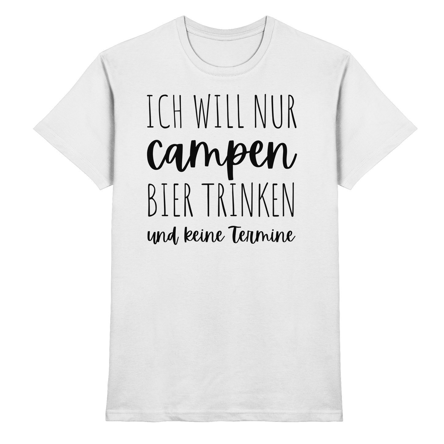 Ich will nur campen Bier trinken und keine Termine - Premium Shirt