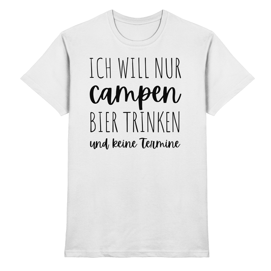 Ich will nur campen Bier trinken und keine Termine - Premium Shirt