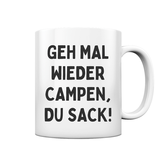 Geh mal wieder campen, du Sack - Tasse glossy